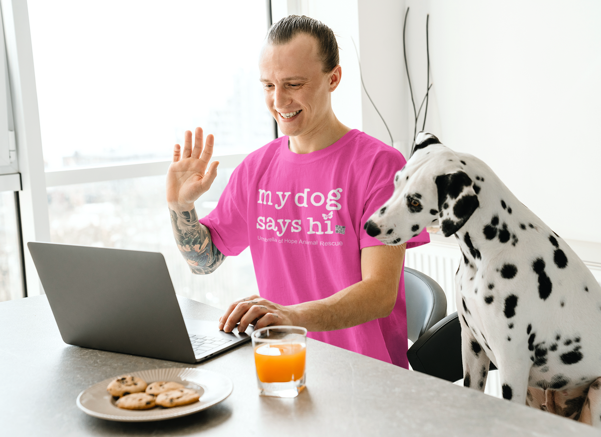 My Dog Says Hi Tee - Ruff Life Rescue Wear