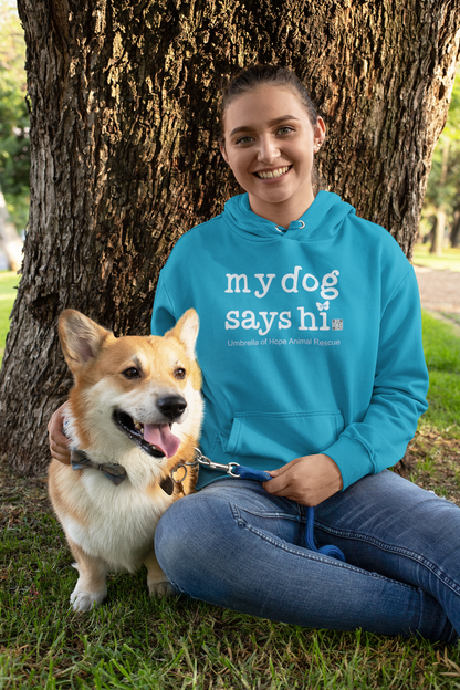 My Dog Says Hi Hoodie - Ruff Life Rescue Wear