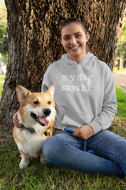 My Dog Says Hi Hoodie - Ruff Life Rescue Wear