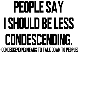 Condescending - Unisex - Ruff Life Rescue Wear